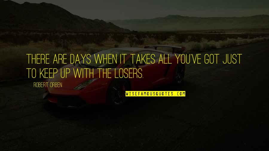 Surealism Quotes By Robert Orben: There are days when it takes all you've
