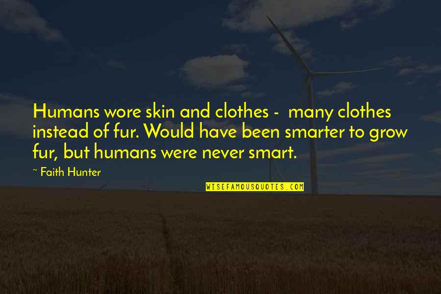 Sureaux Quotes By Faith Hunter: Humans wore skin and clothes - many clothes Sureaux Quotes By Faith Hunter: Humans wore skin and clothes - many clothes