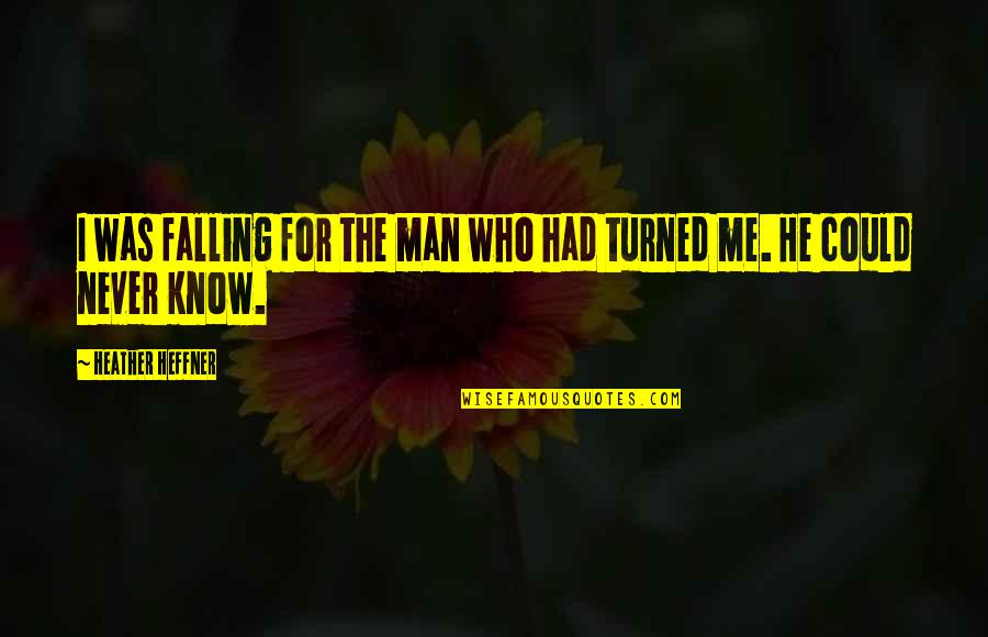 Sureel Quotes By Heather Heffner: I was falling for the man who had Sureel Quotes By Heather Heffner: I was falling for the man who had