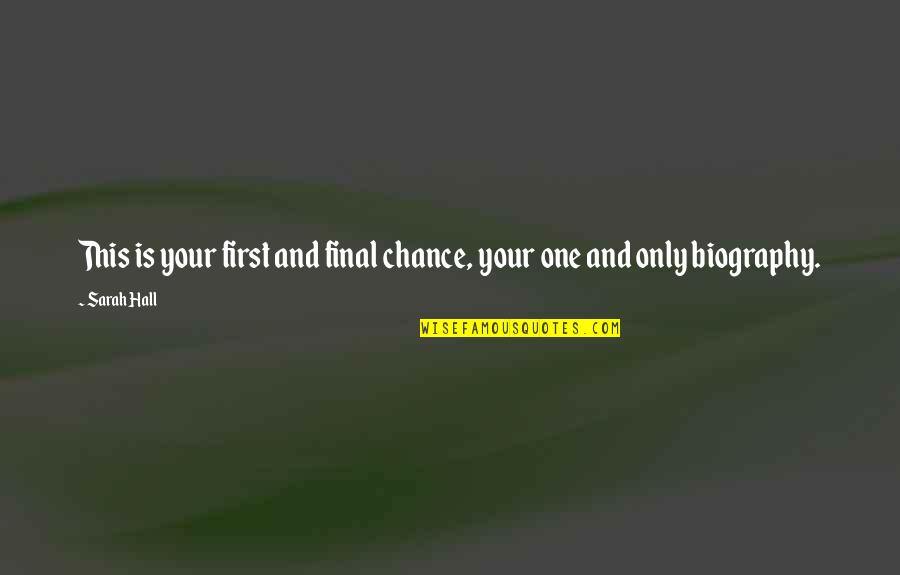 Sureel Quotes By Sarah Hall: This is your first and final chance, your