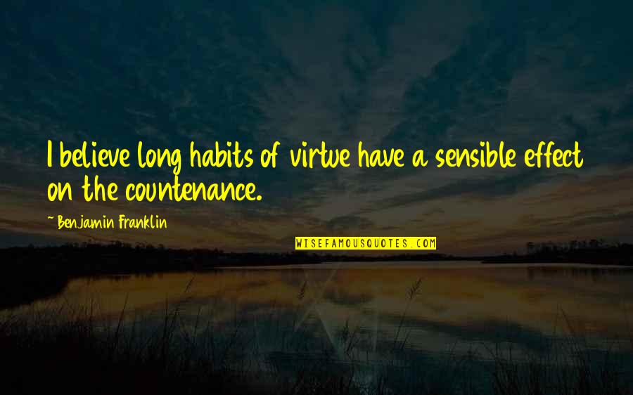 Surefooted Goat Quotes By Benjamin Franklin: I believe long habits of virtue have a