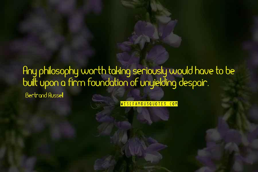 Surefooted Goat Quotes By Bertrand Russell: Any philosophy worth taking seriously would have to