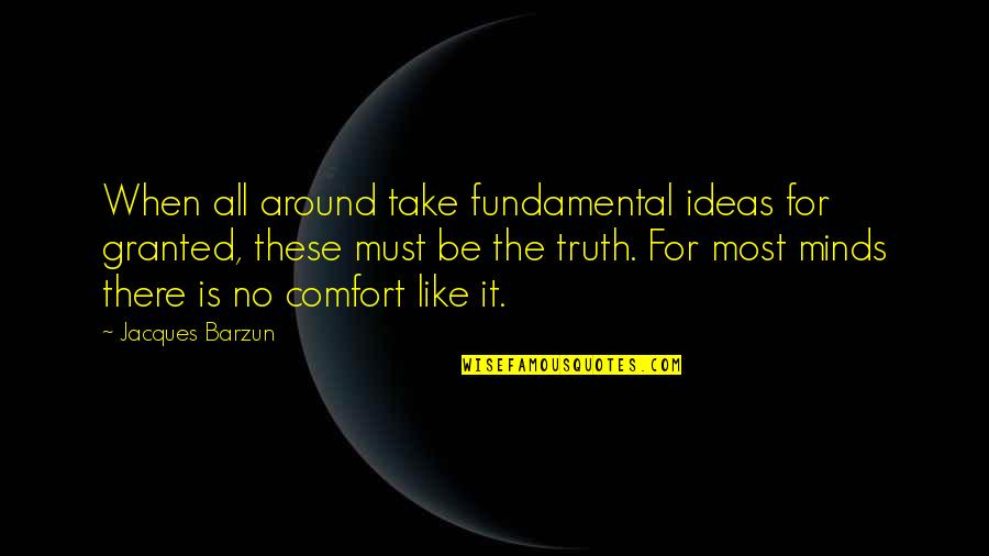 Surefooted Goat Quotes By Jacques Barzun: When all around take fundamental ideas for granted,