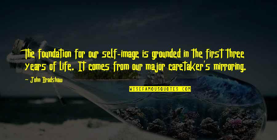 Surefooted Goat Quotes By John Bradshaw: The foundation for our self-image is grounded in