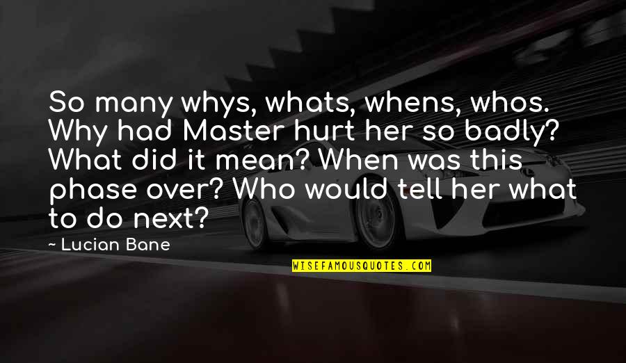 Surefooted Goat Quotes By Lucian Bane: So many whys, whats, whens, whos. Why had