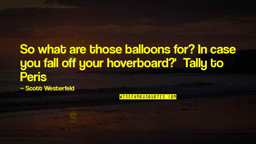 Surefooted Goat Quotes By Scott Westerfeld: So what are those balloons for? In case