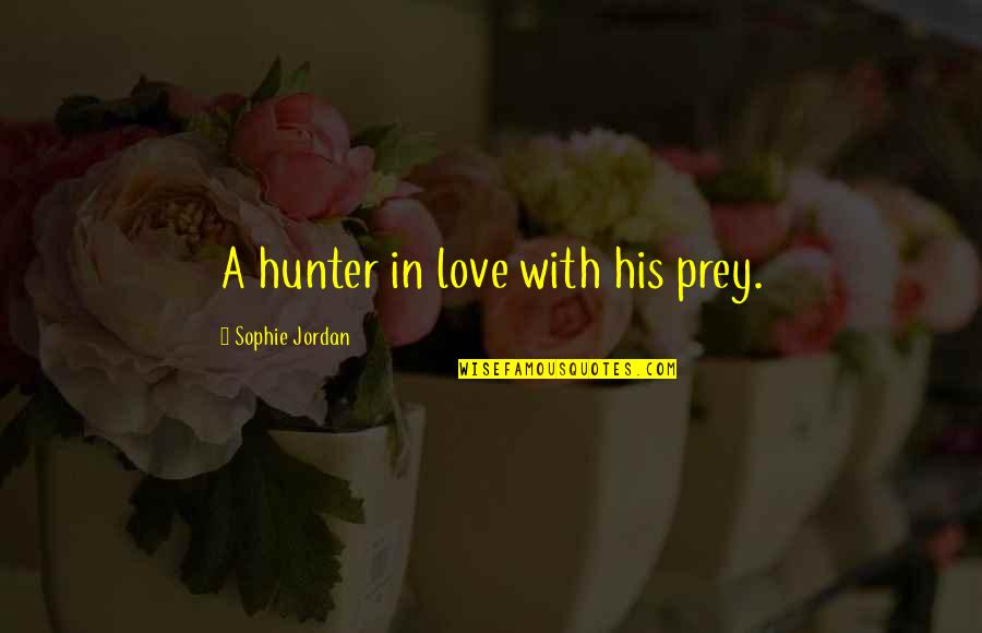 Surefooted Goat Quotes By Sophie Jordan: A hunter in love with his prey.