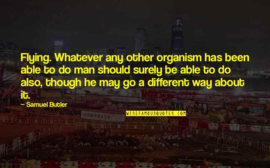 Surely Airplane Quotes By Samuel Butler: Flying. Whatever any other organism has been able