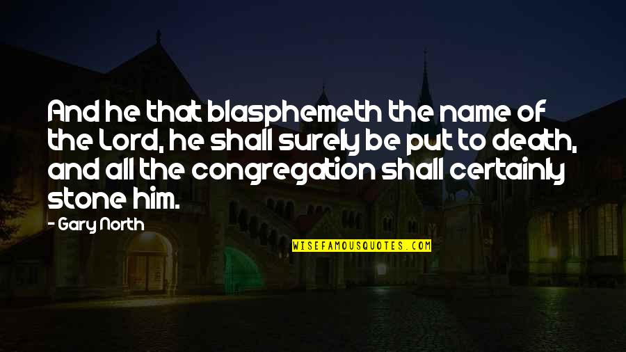Surely Quotes By Gary North: And he that blasphemeth the name of the Surely Quotes By Gary North: And he that blasphemeth the name of the