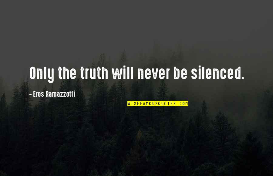 Surement Pas Quotes By Eros Ramazzotti: Only the truth will never be silenced. Surement Pas Quotes By Eros Ramazzotti: Only the truth will never be silenced.