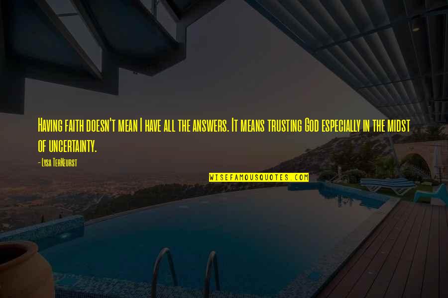 Surement Pas Quotes By Lysa TerKeurst: Having faith doesn't mean I have all the Surement Pas Quotes By Lysa TerKeurst: Having faith doesn't mean I have all the