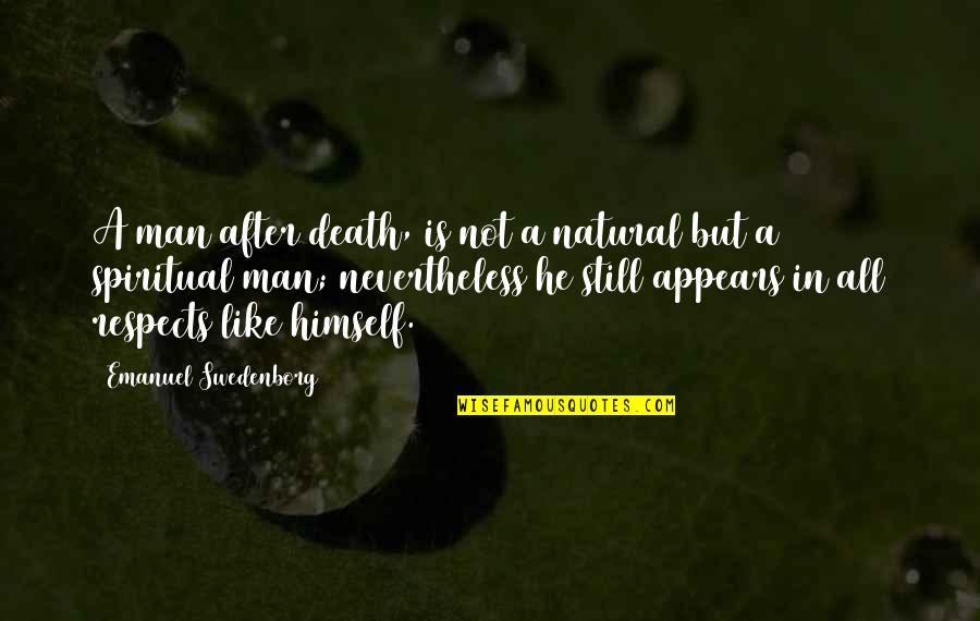 Suren Quotes By Emanuel Swedenborg: A man after death, is not a natural Suren Quotes By Emanuel Swedenborg: A man after death, is not a natural