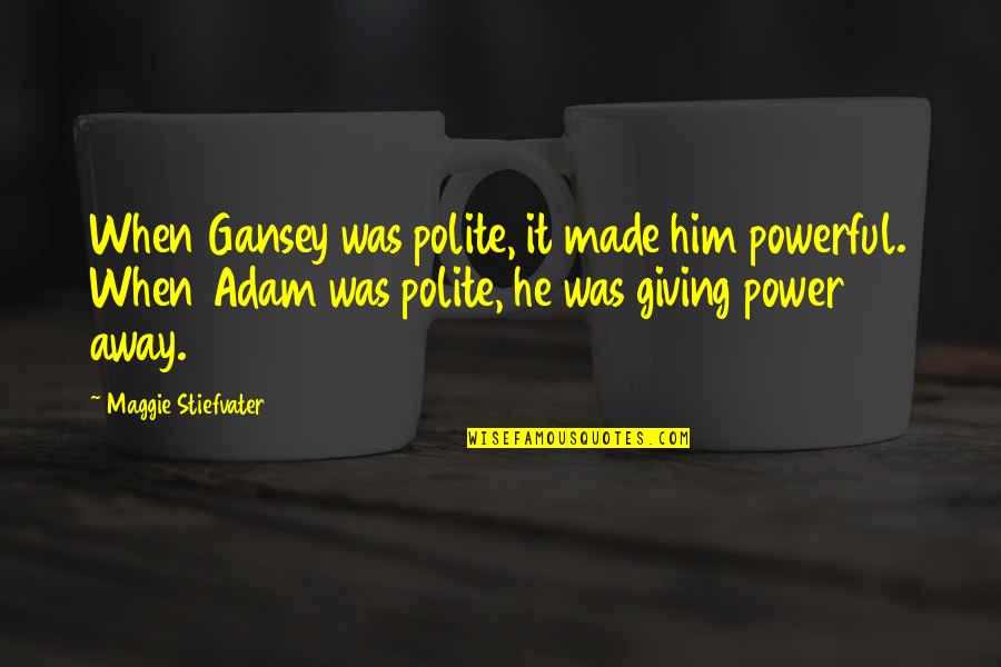 Suren Quotes By Maggie Stiefvater: When Gansey was polite, it made him powerful.