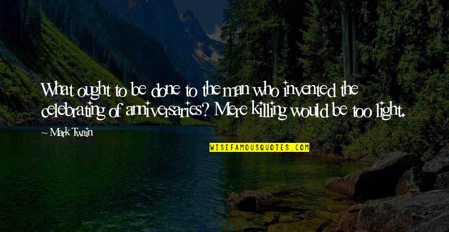 Suren Quotes By Mark Twain: What ought to be done to the man Suren Quotes By Mark Twain: What ought to be done to the man