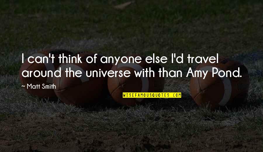 Sureness Antonym Quotes By Matt Smith: I can't think of anyone else I'd travel