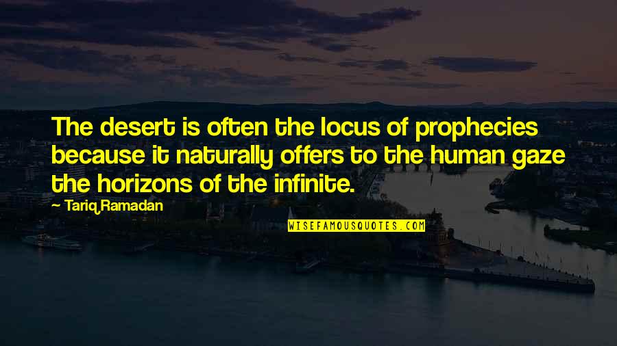 Sureness Antonym Quotes By Tariq Ramadan: The desert is often the locus of prophecies