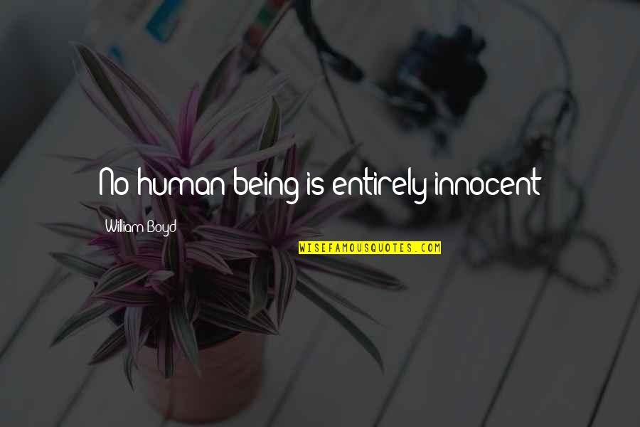 Sureness Antonym Quotes By William Boyd: No human being is entirely innocent Sureness Antonym Quotes By William Boyd: No human being is entirely innocent