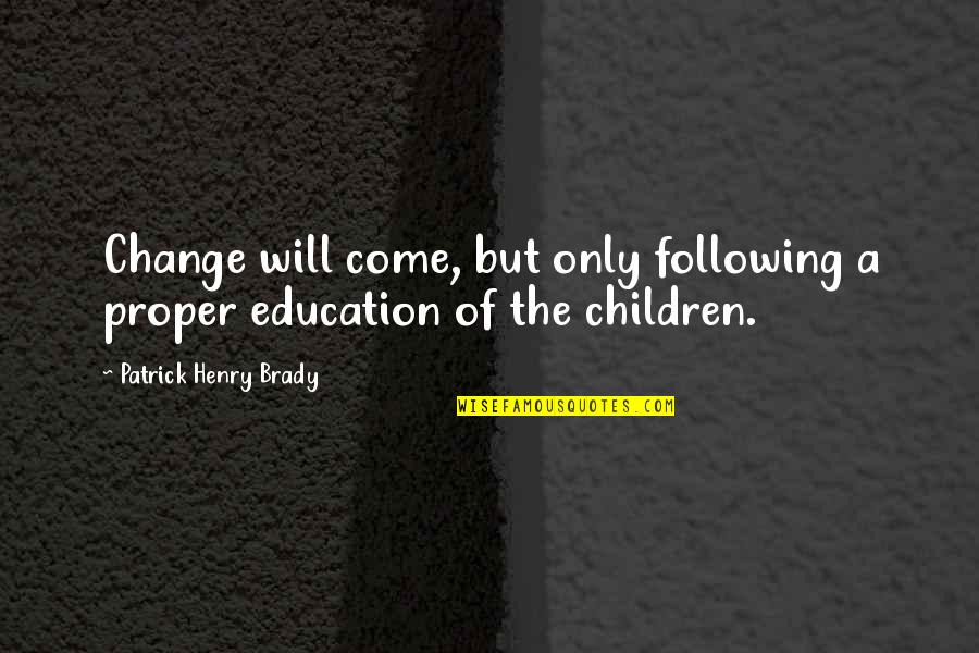 Surenie De Mel Rahasin Awith Quotes By Patrick Henry Brady: Change will come, but only following a proper Surenie De Mel Rahasin Awith Quotes By Patrick Henry Brady: Change will come, but only following a proper