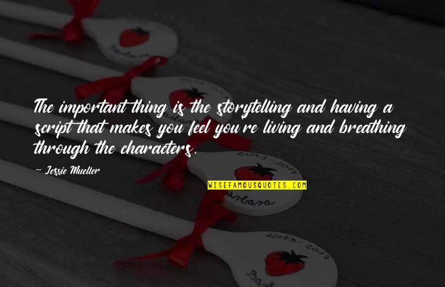 Suresh Raina By Legends Quotes By Jessie Mueller: The important thing is the storytelling and having Suresh Raina By Legends Quotes By Jessie Mueller: The important thing is the storytelling and having