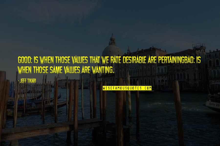 Suresh Sambandam Quotes By Jeff Tikari: GOOD: is when those values that we rate Suresh Sambandam Quotes By Jeff Tikari: GOOD: is when those values that we rate