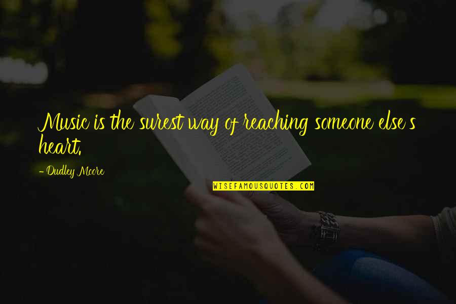 Surest Quotes By Dudley Moore: Music is the surest way of reaching someone Surest Quotes By Dudley Moore: Music is the surest way of reaching someone