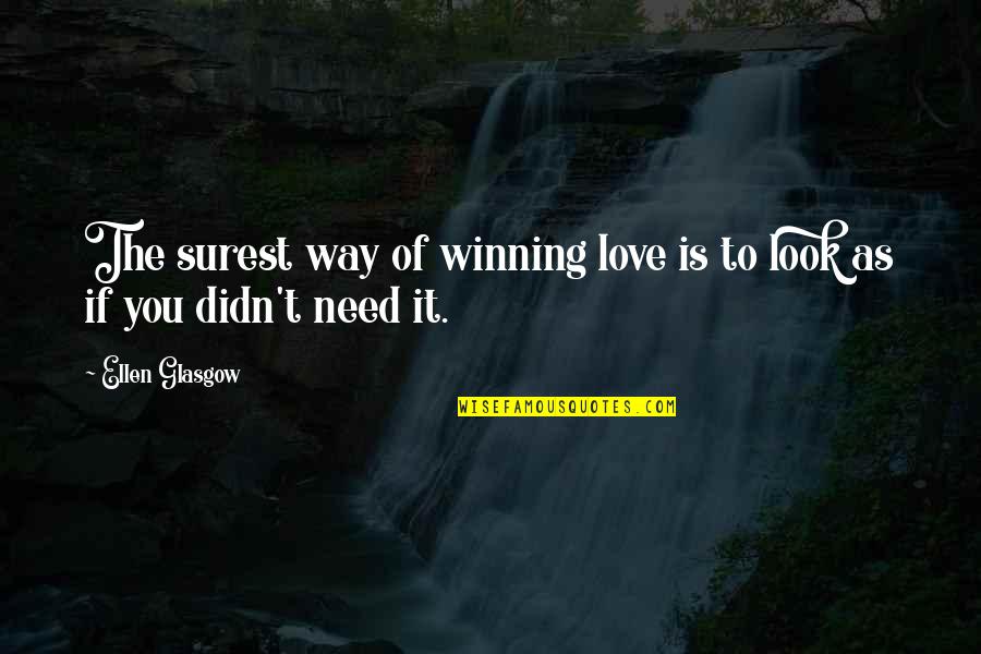 Surest Quotes By Ellen Glasgow: The surest way of winning love is to
