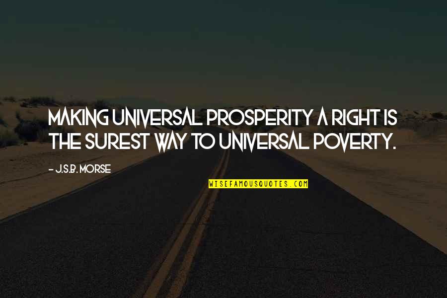 Surest Quotes By J.S.B. Morse: Making universal prosperity a right is the surest