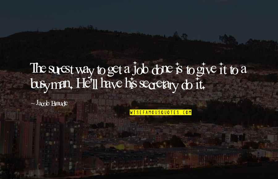 Surest Quotes By Jacob Braude: The surest way to get a job done Surest Quotes By Jacob Braude: The surest way to get a job done