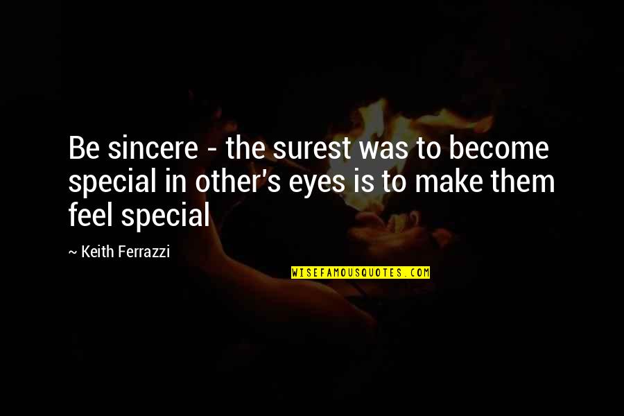 Surest Quotes By Keith Ferrazzi: Be sincere - the surest was to become Surest Quotes By Keith Ferrazzi: Be sincere - the surest was to become