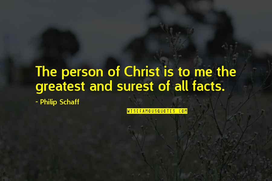 Surest Quotes By Philip Schaff: The person of Christ is to me the