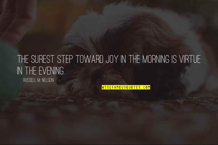 Surest Quotes By Russell M. Nelson: The surest step toward joy in the morning Surest Quotes By Russell M. Nelson: The surest step toward joy in the morning