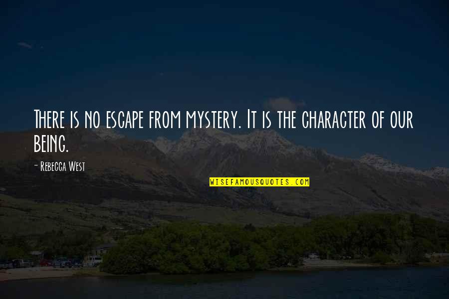 Suretiyle Ne Quotes By Rebecca West: There is no escape from mystery. It is