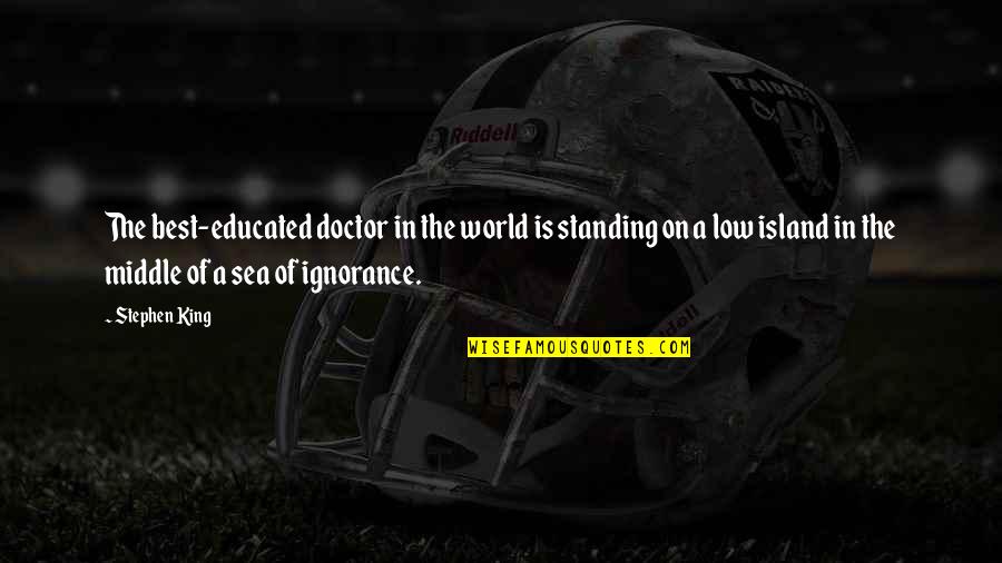 Suretler Quotes By Stephen King: The best-educated doctor in the world is standing Suretler Quotes By Stephen King: The best-educated doctor in the world is standing