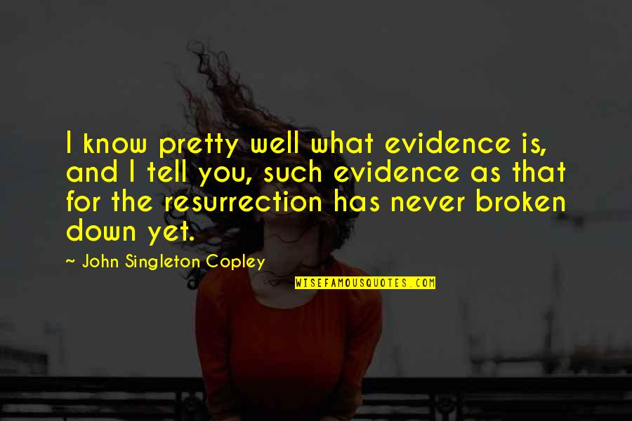 Surette Realtor Quotes By John Singleton Copley: I know pretty well what evidence is, and Surette Realtor Quotes By John Singleton Copley: I know pretty well what evidence is, and