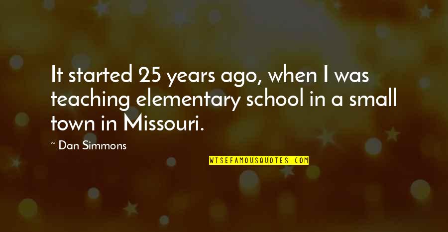Surety Quotes By Dan Simmons: It started 25 years ago, when I was Surety Quotes By Dan Simmons: It started 25 years ago, when I was