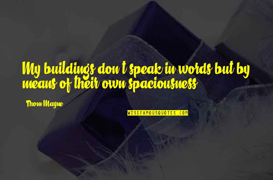 Suretyship And Guaranty Quotes By Thom Mayne: My buildings don't speak in words but by