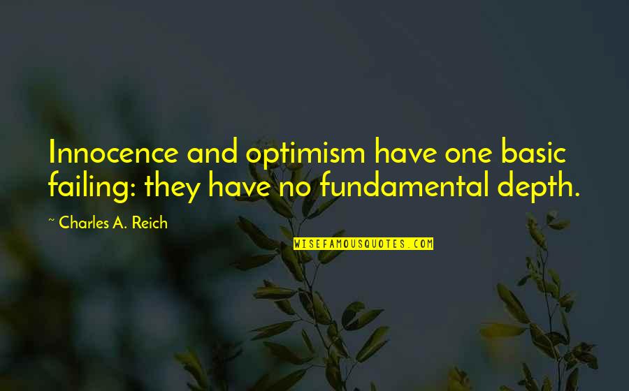 Surexcit Quotes By Charles A. Reich: Innocence and optimism have one basic failing: they