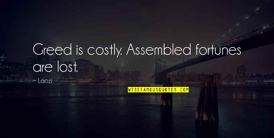 Surexcit Quotes By Laozi: Greed is costly. Assembled fortunes are lost.