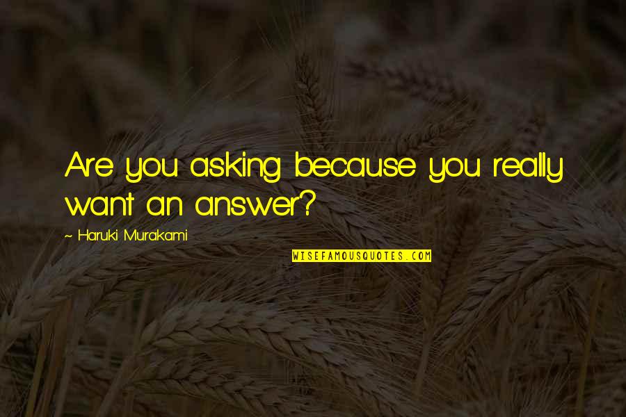 Surf Ninja Quotes By Haruki Murakami: Are you asking because you really want an Surf Ninja Quotes By Haruki Murakami: Are you asking because you really want an