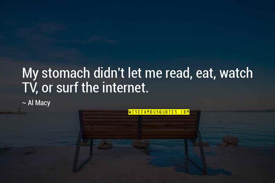 Surf Quotes By Al Macy: My stomach didn't let me read, eat, watch