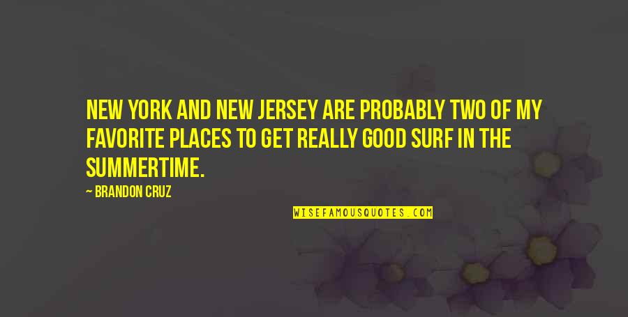 Surf Quotes By Brandon Cruz: New York and New Jersey are probably two