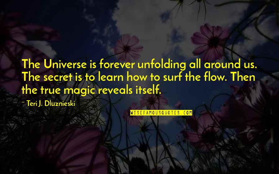 Surf Quotes By Teri J. Dluznieski: The Universe is forever unfolding all around us.