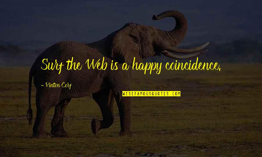 Surf Quotes By Vinton Cerf: Surf the Web is a happy coincidence.