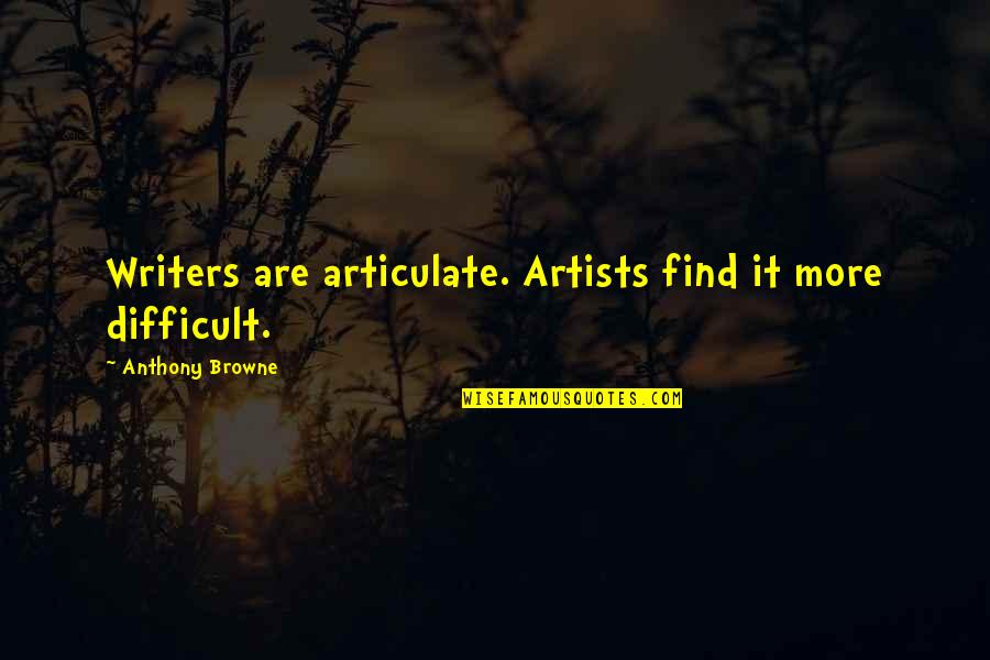 Surf Sesh Quotes By Anthony Browne: Writers are articulate. Artists find it more difficult.