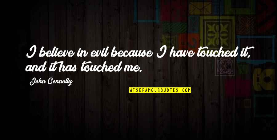 Surf The Waves Quotes By John Connolly: I believe in evil because I have touched