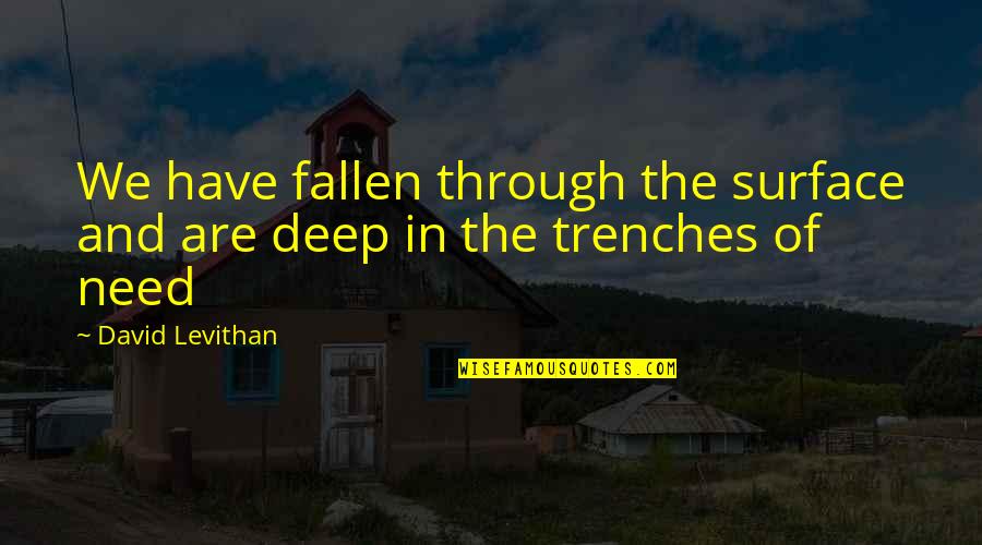 Surface And Deep Quotes By David Levithan: We have fallen through the surface and are