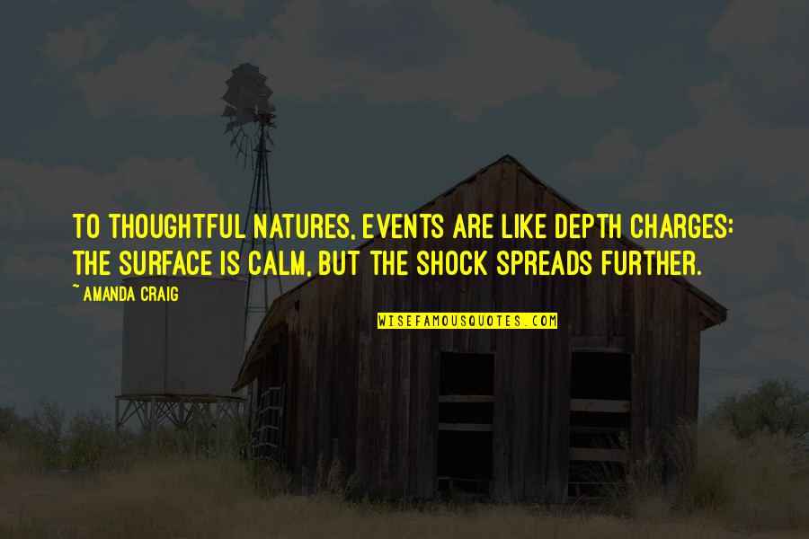 Surface And Depth Quotes By Amanda Craig: To thoughtful natures, events are like depth charges:
