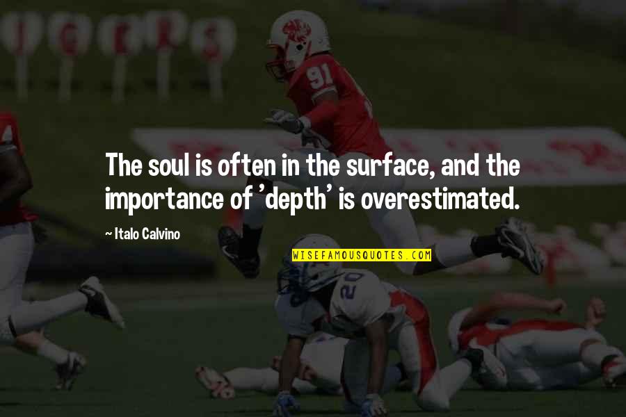 Surface And Depth Quotes By Italo Calvino: The soul is often in the surface, and