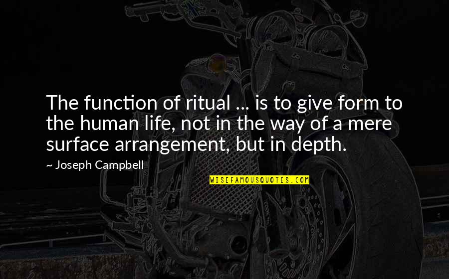 Surface And Depth Quotes By Joseph Campbell: The function of ritual ... is to give