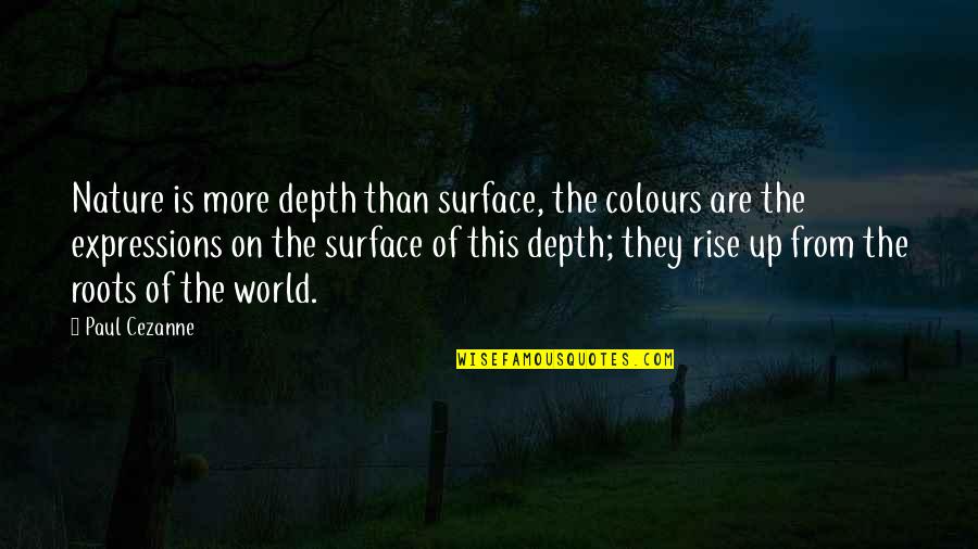 Surface And Depth Quotes By Paul Cezanne: Nature is more depth than surface, the colours